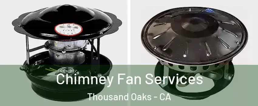  Chimney Fan Services Thousand Oaks - CA