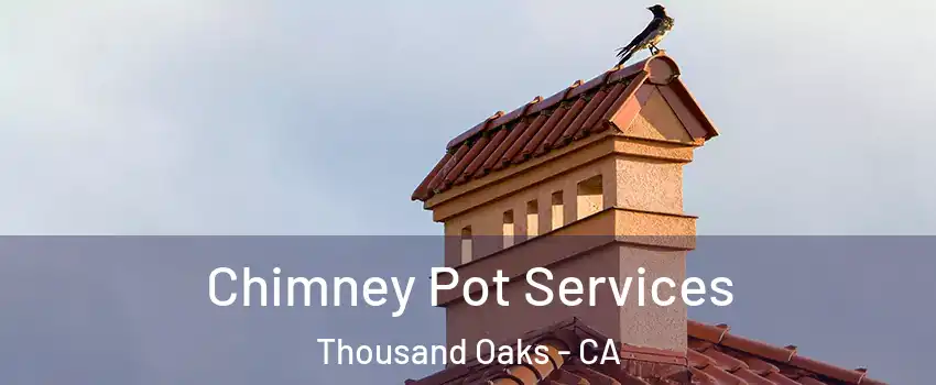  Chimney Pot Services Thousand Oaks - CA