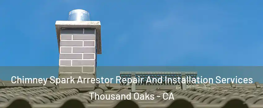  Chimney Spark Arrestor Repair And Installation Services Thousand Oaks - CA