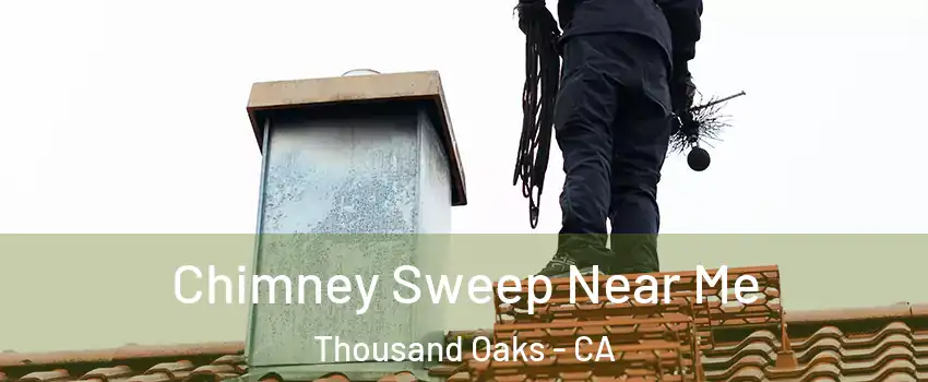  Chimney Sweep Near Me Thousand Oaks - CA