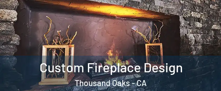  Custom Fireplace Design Thousand Oaks - CA
