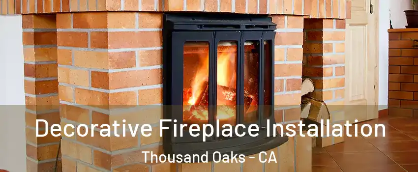  Decorative Fireplace Installation Thousand Oaks - CA