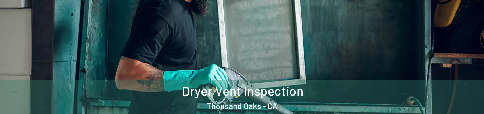  Dryer Vent Inspection Thousand Oaks - CA