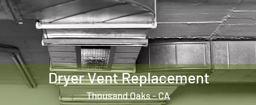  Dryer Vent Replacement Thousand Oaks - CA