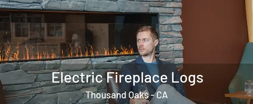 Electric Fireplace Logs Thousand Oaks - CA