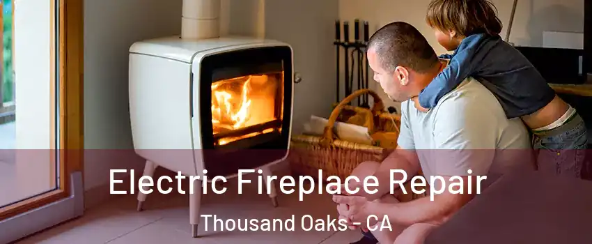  Electric Fireplace Repair Thousand Oaks - CA