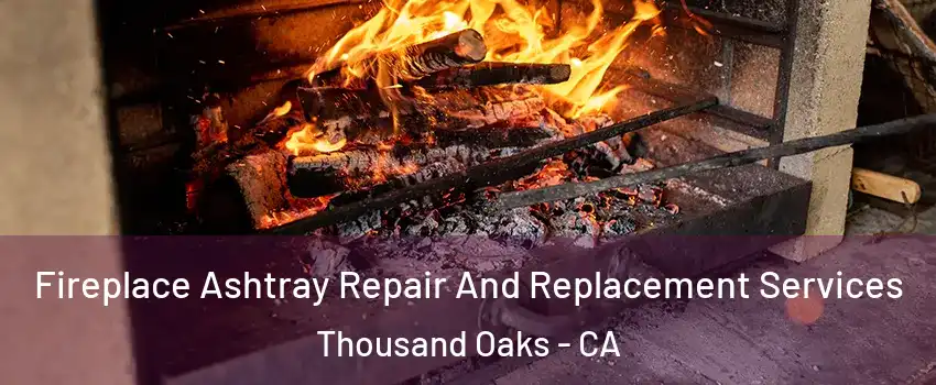  Fireplace Ashtray Repair And Replacement Services Thousand Oaks - CA
