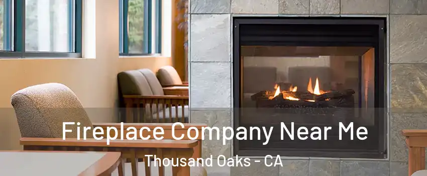  Fireplace Company Near Me Thousand Oaks - CA