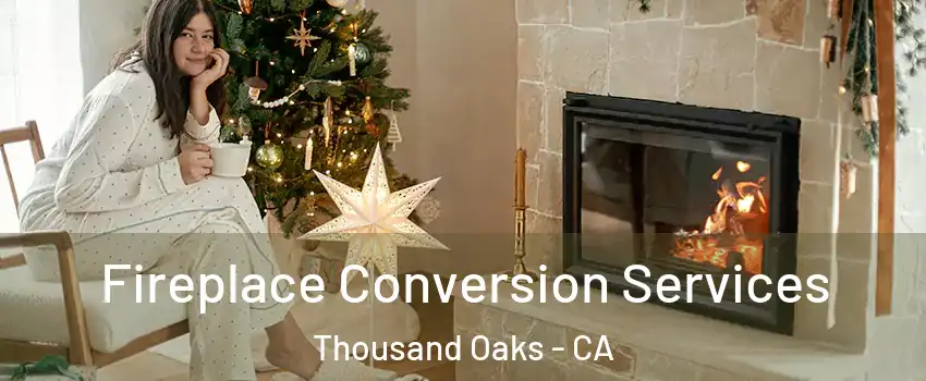  Fireplace Conversion Services Thousand Oaks - CA