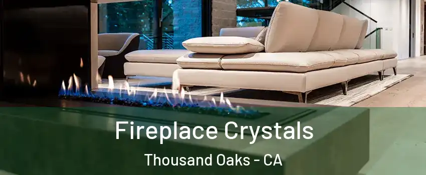  Fireplace Crystals Thousand Oaks - CA