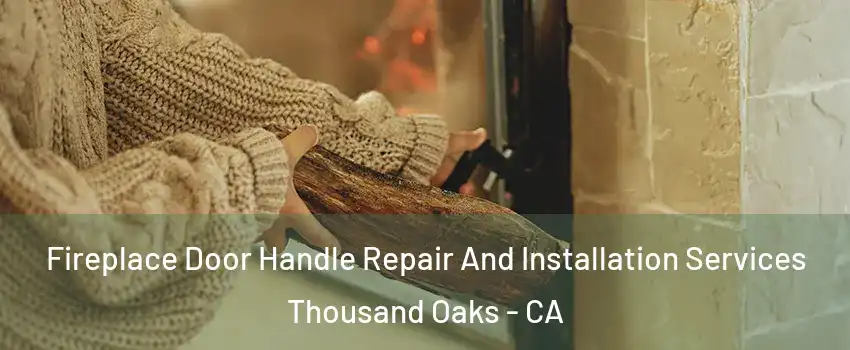  Fireplace Door Handle Repair And Installation Services Thousand Oaks - CA