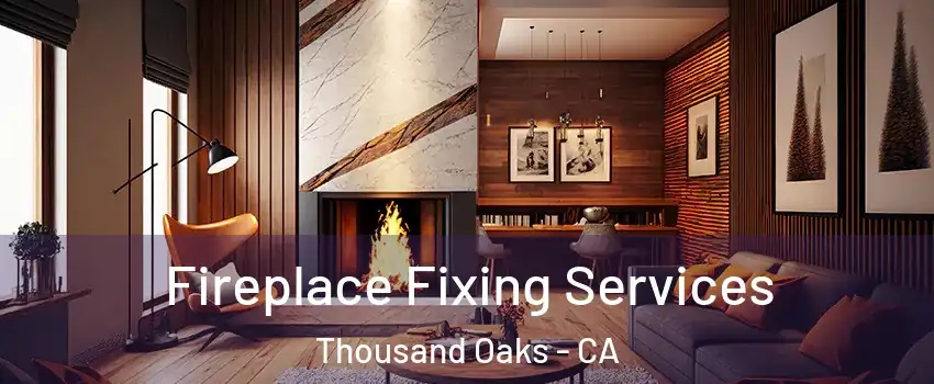  Fireplace Fixing Services Thousand Oaks - CA