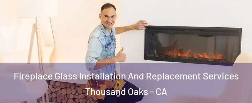  Fireplace Glass Installation And Replacement Services Thousand Oaks - CA