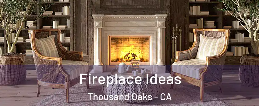  Fireplace Ideas Thousand Oaks - CA
