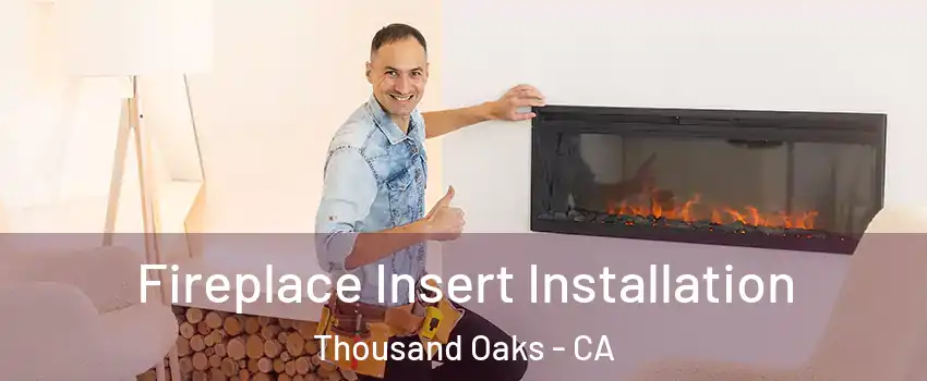  Fireplace Insert Installation Thousand Oaks - CA