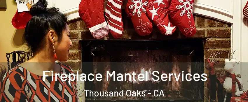  Fireplace Mantel Services Thousand Oaks - CA