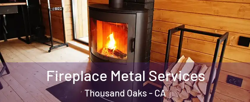 Fireplace Metal Services Thousand Oaks - CA