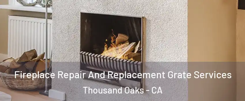  Fireplace Repair And Replacement Grate Services Thousand Oaks - CA