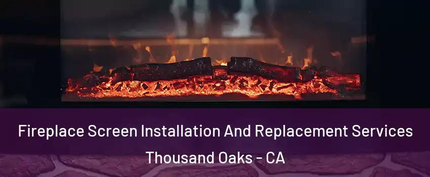  Fireplace Screen Installation And Replacement Services Thousand Oaks - CA
