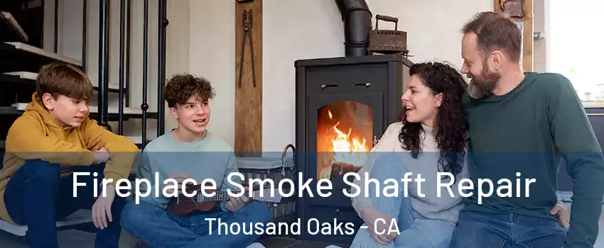  Fireplace Smoke Shaft Repair Thousand Oaks - CA