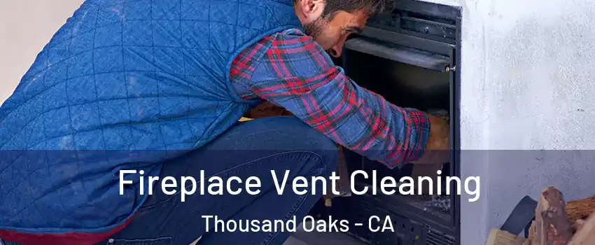  Fireplace Vent Cleaning Thousand Oaks - CA