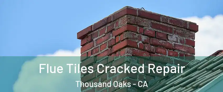  Flue Tiles Cracked Repair Thousand Oaks - CA