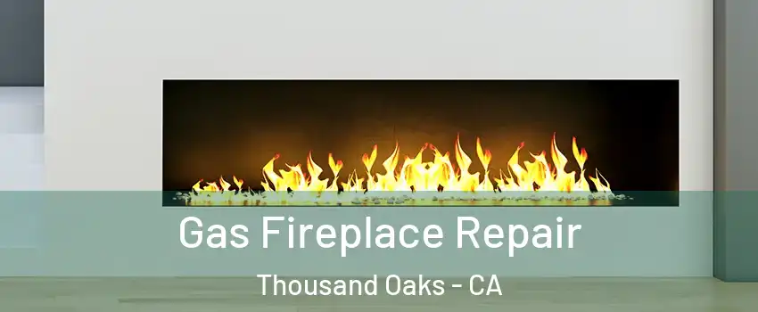  Gas Fireplace Repair Thousand Oaks - CA