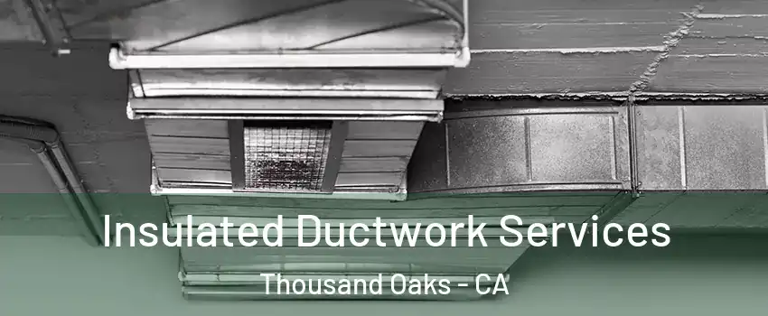  Insulated Ductwork Services Thousand Oaks - CA