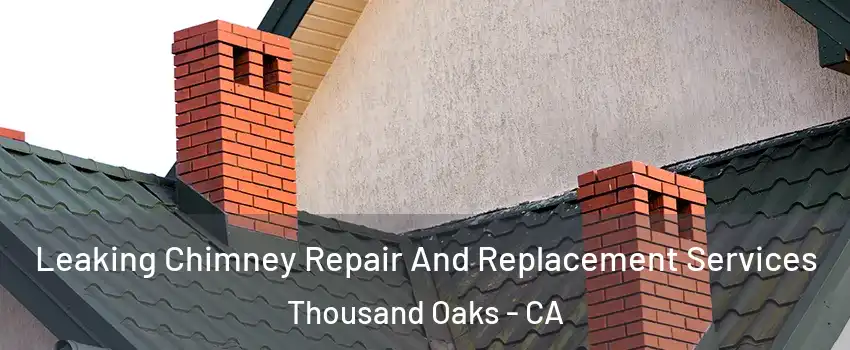  Leaking Chimney Repair And Replacement Services Thousand Oaks - CA