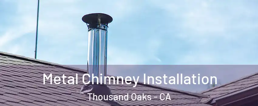  Metal Chimney Installation Thousand Oaks - CA