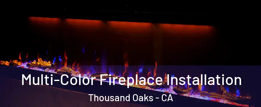 Multi-Color Fireplace Installation Thousand Oaks - CA