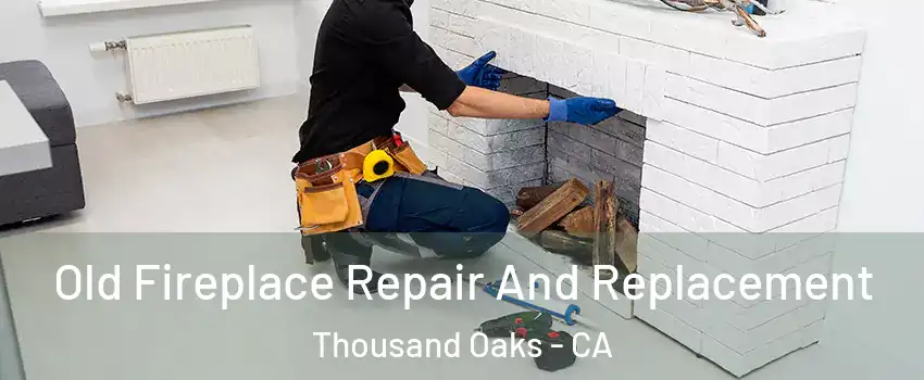  Old Fireplace Repair And Replacement Thousand Oaks - CA
