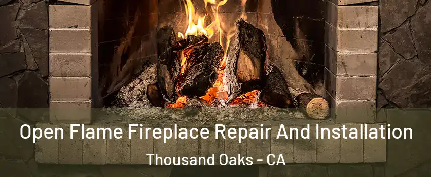  Open Flame Fireplace Repair And Installation Thousand Oaks - CA