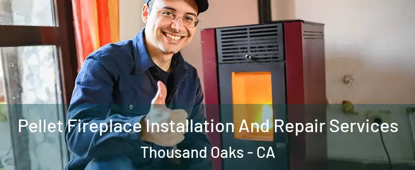  Pellet Fireplace Installation And Repair Services Thousand Oaks - CA