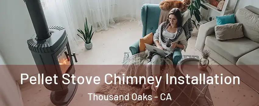  Pellet Stove Chimney Installation Thousand Oaks - CA