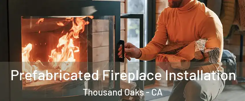  Prefabricated Fireplace Installation Thousand Oaks - CA
