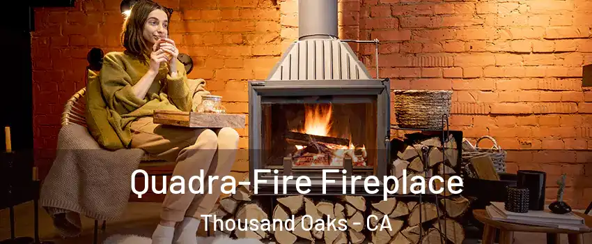  Quadra-Fire Fireplace Thousand Oaks - CA