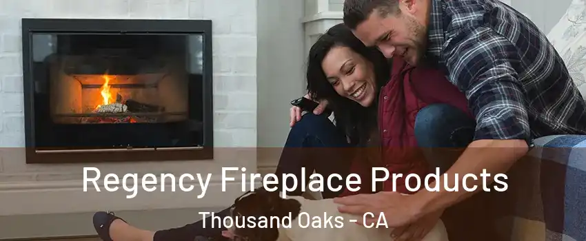  Regency Fireplace Products Thousand Oaks - CA
