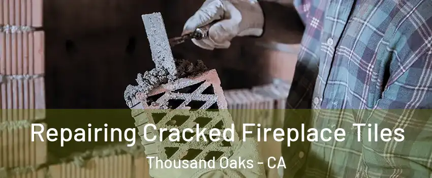  Repairing Cracked Fireplace Tiles Thousand Oaks - CA