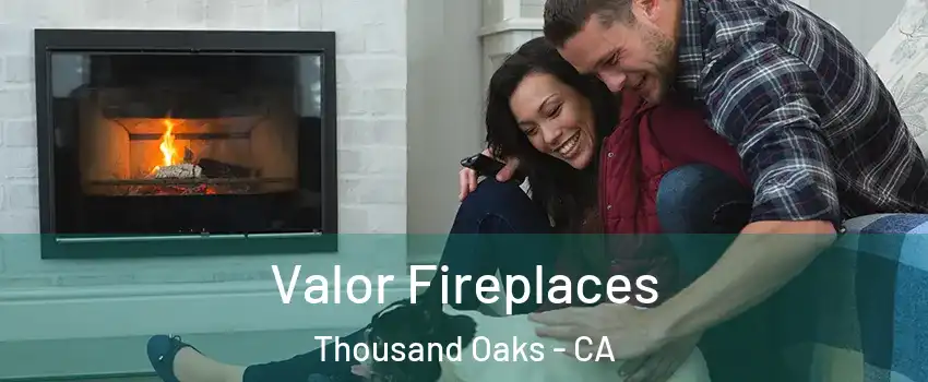  Valor Fireplaces Thousand Oaks - CA