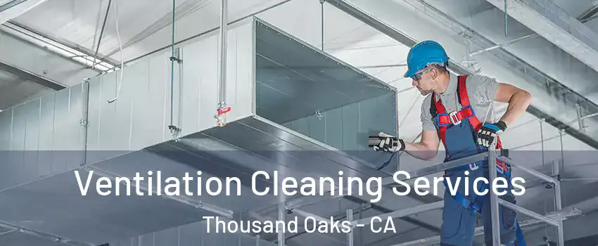  Ventilation Cleaning Services Thousand Oaks - CA