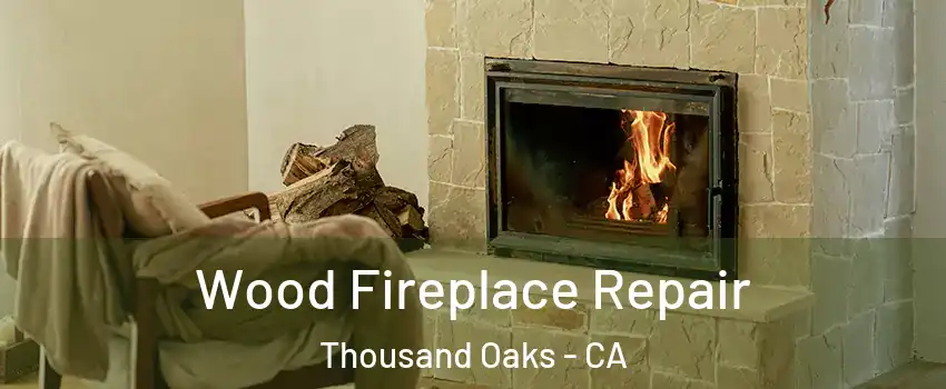  Wood Fireplace Repair Thousand Oaks - CA