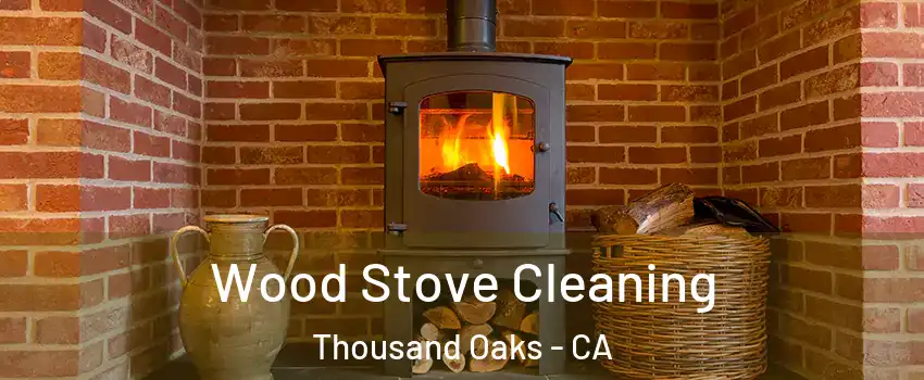  Wood Stove Cleaning Thousand Oaks - CA