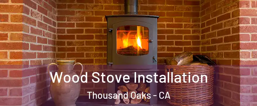  Wood Stove Installation Thousand Oaks - CA