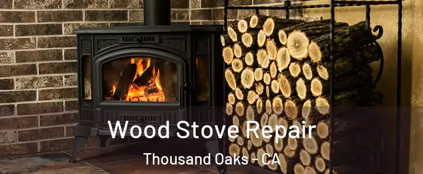  Wood Stove Repair Thousand Oaks - CA
